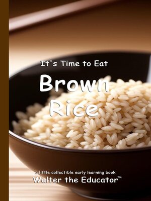 cover image of It's Time to Eat Brown Rice